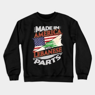 Made In America With Lebanese Parts - Gift for Lebanese From Lebanon Crewneck Sweatshirt